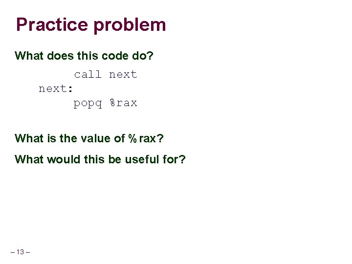 Practice problem What does this code do? call next: popq %rax What is the Practice problem What does this code do? call next: popq %rax What is the