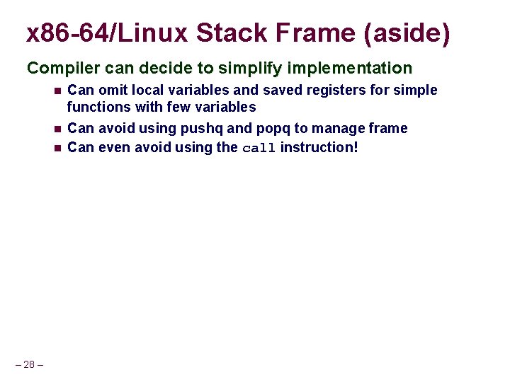 x 86 -64/Linux Stack Frame (aside) Compiler can decide to simplify implementation – 28 x 86 -64/Linux Stack Frame (aside) Compiler can decide to simplify implementation – 28