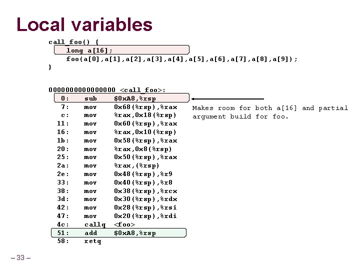 Local variables call_foo() { long a[16]; foo(a[0], a[1], a[2], a[3], a[4], a[5], a[6], a[7],