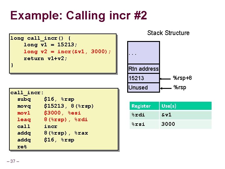 Example: Calling incr #2 long call_incr() { long v 1 = 15213; long v Example: Calling incr #2 long call_incr() { long v 1 = 15213; long v