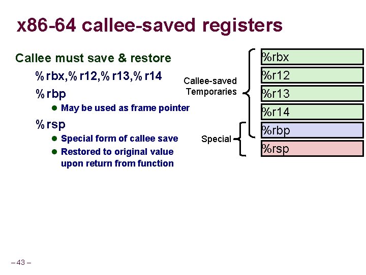 x 86 -64 callee-saved registers Callee must save & restore %rbx, %r 12, %r x 86 -64 callee-saved registers Callee must save & restore %rbx, %r 12, %r