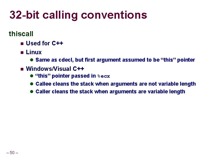 32 -bit calling conventions thiscall Used for C++ Linux Same as cdecl, but first 32 -bit calling conventions thiscall Used for C++ Linux Same as cdecl, but first