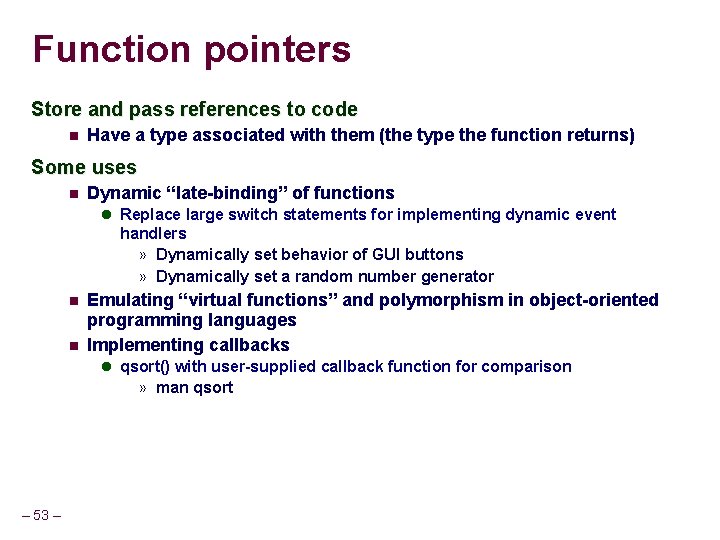 Function pointers Store and pass references to code Have a type associated with them Function pointers Store and pass references to code Have a type associated with them