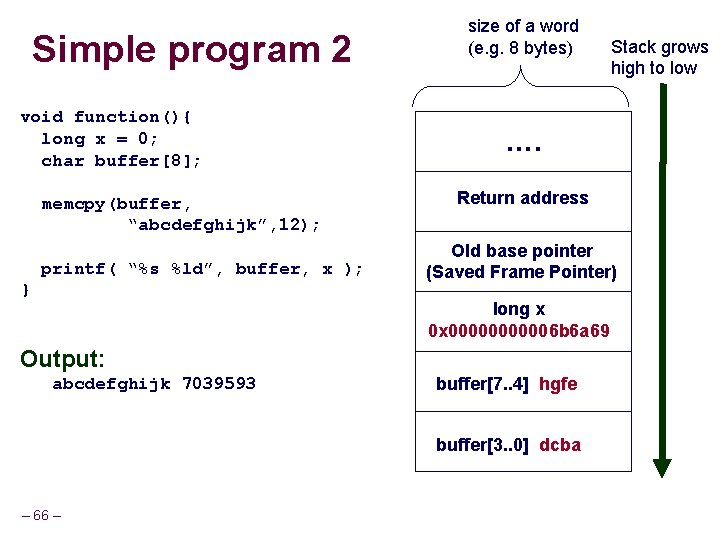 Simple program 2 void function(){ long x = 0; char buffer[8]; memcpy(buffer, “abcdefghijk”, 12);