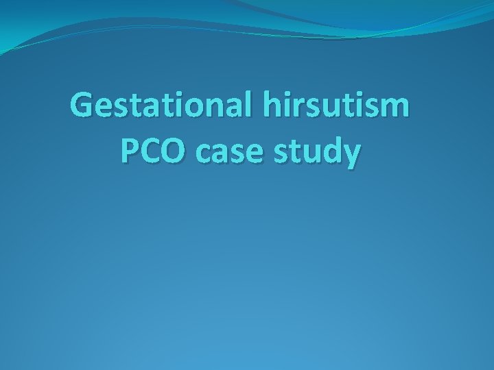 Gestational hirsutism PCO case study 