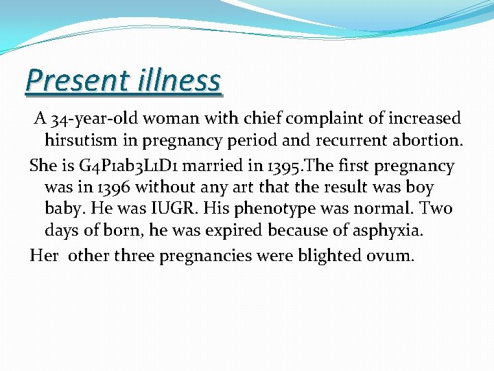 Present illness A 34 -year-old woman with chief complaint of increased hirsutism in pregnancy