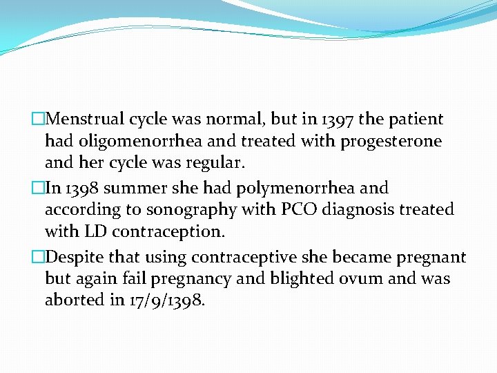 �Menstrual cycle was normal, but in 1397 the patient had oligomenorrhea and treated with