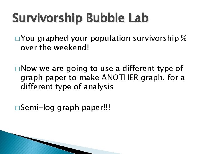 Survivorship Bubble Lab � You graphed your population survivorship % over the weekend! �