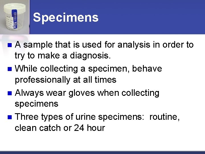 Specimens A sample that is used for analysis in order to try to make