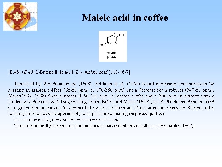 Maleic acid in coffee (E. 48) 2 -Butenedioic acid (Z)-, maleic acid [110 -16 Maleic acid in coffee (E. 48) 2 -Butenedioic acid (Z)-, maleic acid [110 -16
