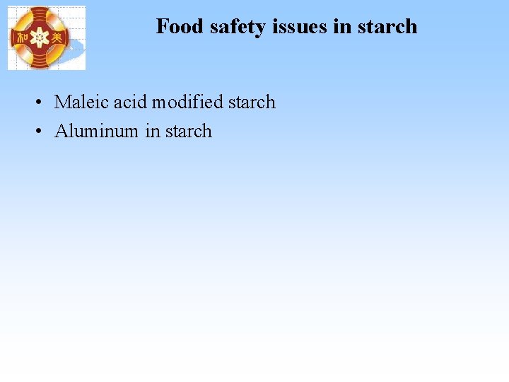 Food safety issues in starch • Maleic acid modified starch • Aluminum in starch Food safety issues in starch • Maleic acid modified starch • Aluminum in starch