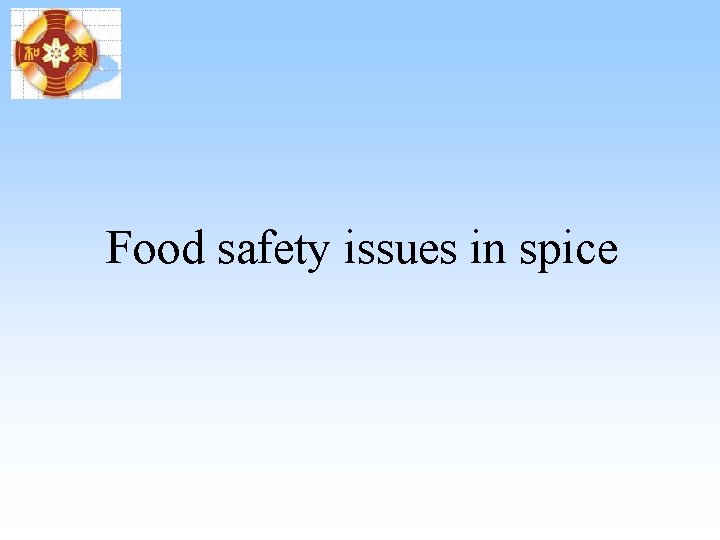 Food safety issues in spice Food safety issues in spice