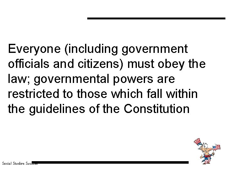 Everyone (including government officials and citizens) must obey the law; governmental powers are restricted