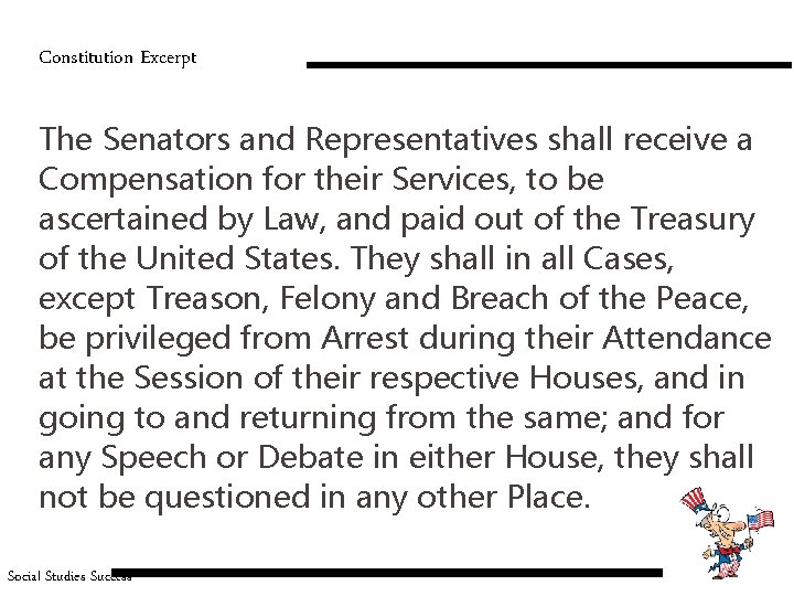 Constitution Excerpt The Senators and Representatives shall receive a Compensation for their Services, to