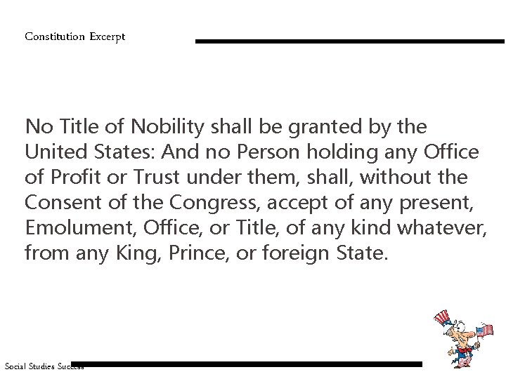 Constitution Excerpt No Title of Nobility shall be granted by the United States: And