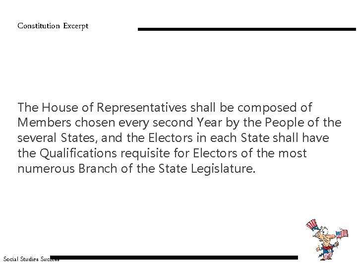 Constitution Excerpt The House of Representatives shall be composed of Members chosen every second