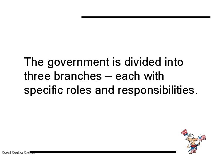 The government is divided into three branches – each with specific roles and responsibilities.