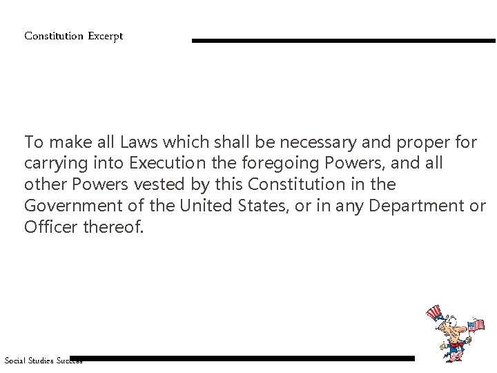 Constitution Excerpt To make all Laws which shall be necessary and proper for carrying