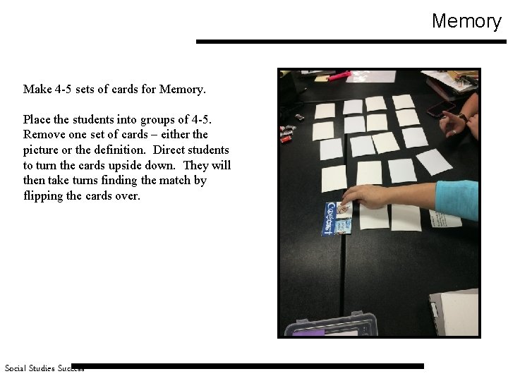 Memory Make 4 -5 sets of cards for Memory. Place the students into groups