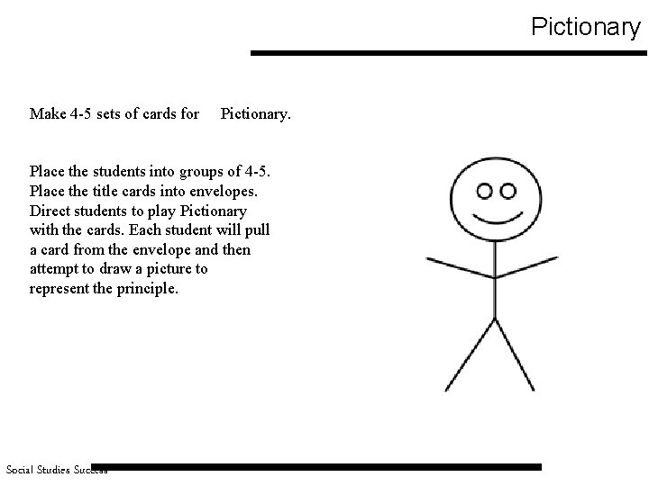 Pictionary Make 4 -5 sets of cards for Pictionary. Place the students into groups