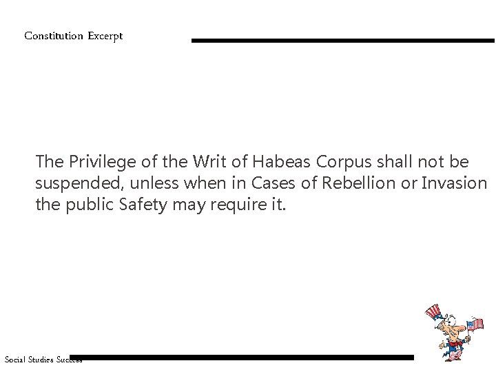 Constitution Excerpt The Privilege of the Writ of Habeas Corpus shall not be suspended,