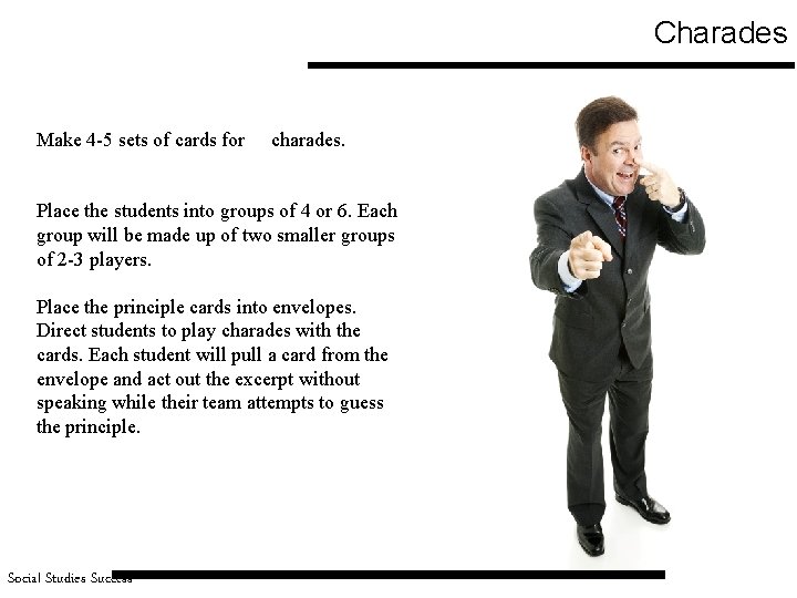 Charades Make 4 -5 sets of cards for charades. Place the students into groups
