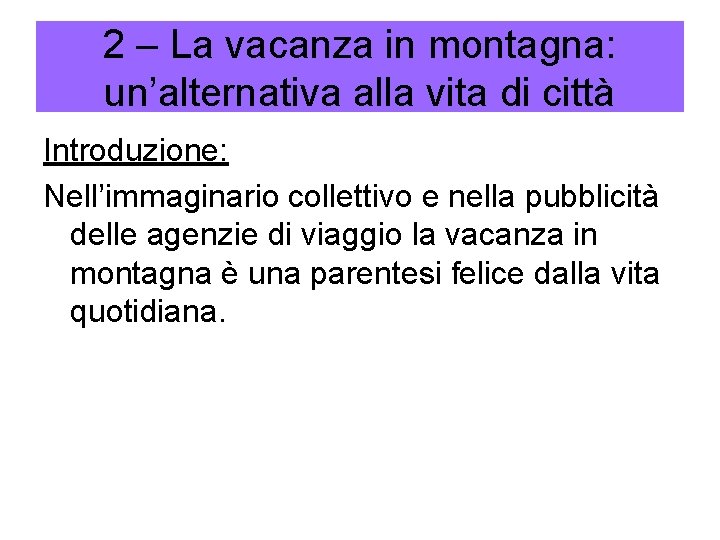 2 – La vacanza in montagna: un’alternativa alla vita di città Introduzione: Nell’immaginario collettivo