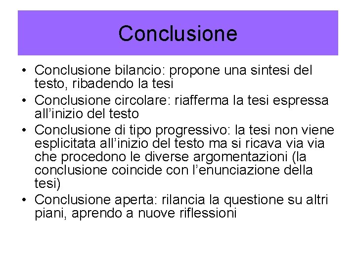 Conclusione • Conclusione bilancio: propone una sintesi del testo, ribadendo la tesi • Conclusione