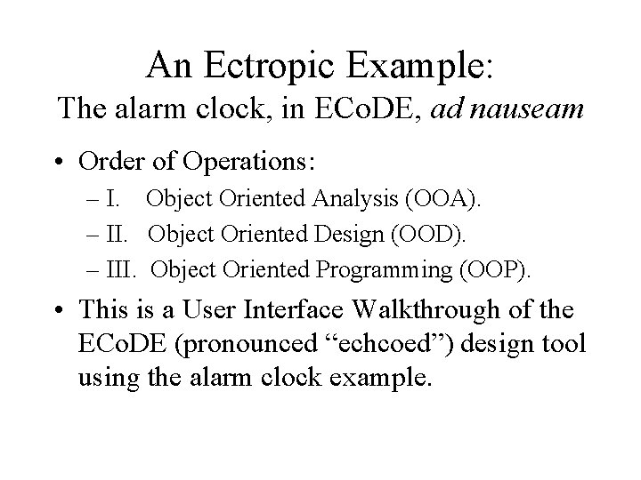 An Ectropic Example: The alarm clock, in ECo. DE, ad nauseam • Order of