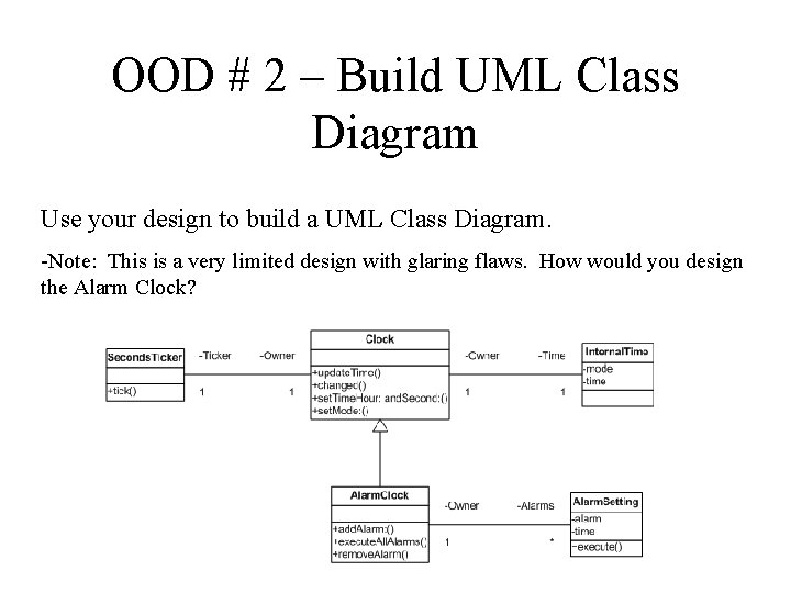 OOD # 2 – Build UML Class Diagram Use your design to build a