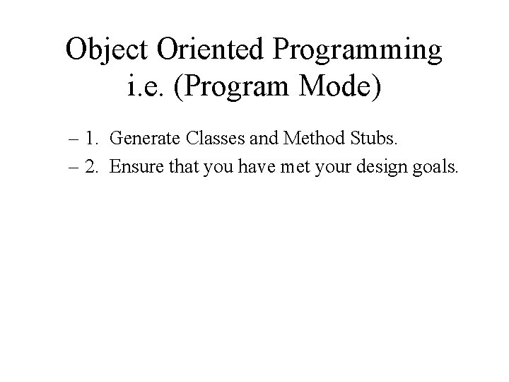 Object Oriented Programming i. e. (Program Mode) – 1. Generate Classes and Method Stubs.