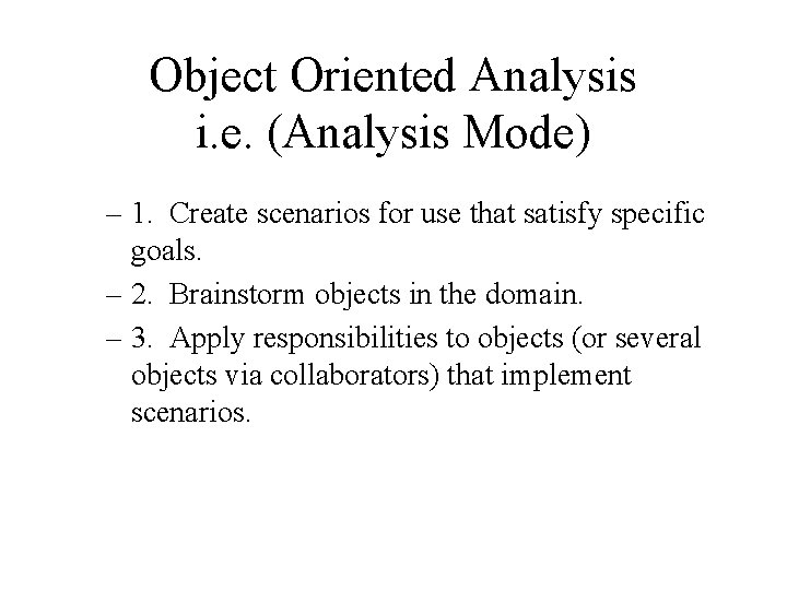 Object Oriented Analysis i. e. (Analysis Mode) – 1. Create scenarios for use that