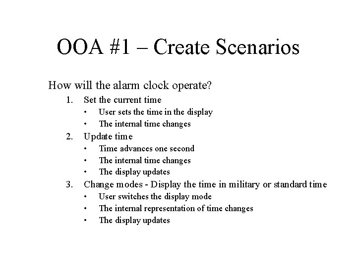 OOA #1 – Create Scenarios How will the alarm clock operate? 1. Set the