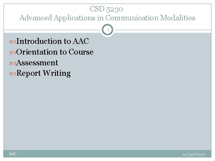CSD 5230 Advanced Applications in Communication Modalities 1 Introduction to AAC Orientation to Course