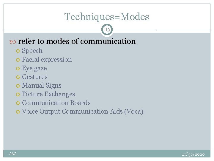 Techniques=Modes 13 refer to modes of communication AAC Speech Facial expression Eye gaze Gestures