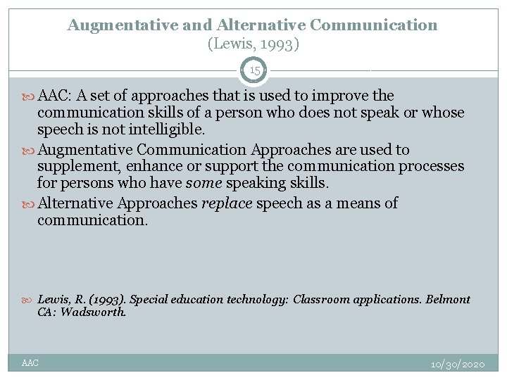 Augmentative and Alternative Communication (Lewis, 1993) 15 AAC: A set of approaches that is