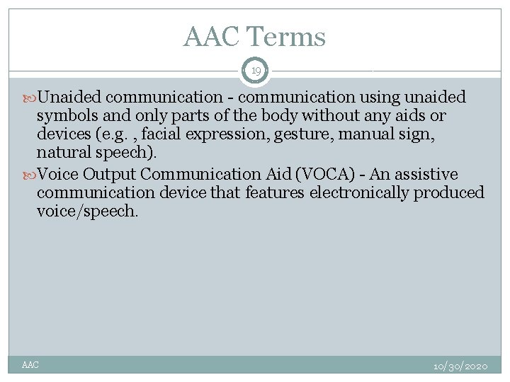 AAC Terms 19 Unaided communication - communication using unaided symbols and only parts of