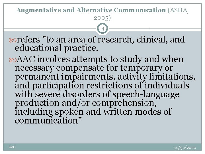 Augmentative and Alternative Communication (ASHA, 2005) 4 refers "to an area of research, clinical,