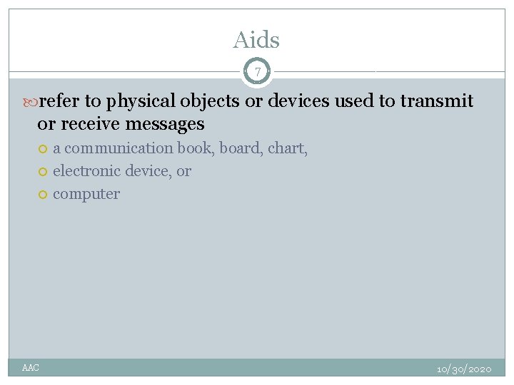 Aids 7 refer to physical objects or devices used to transmit or receive messages
