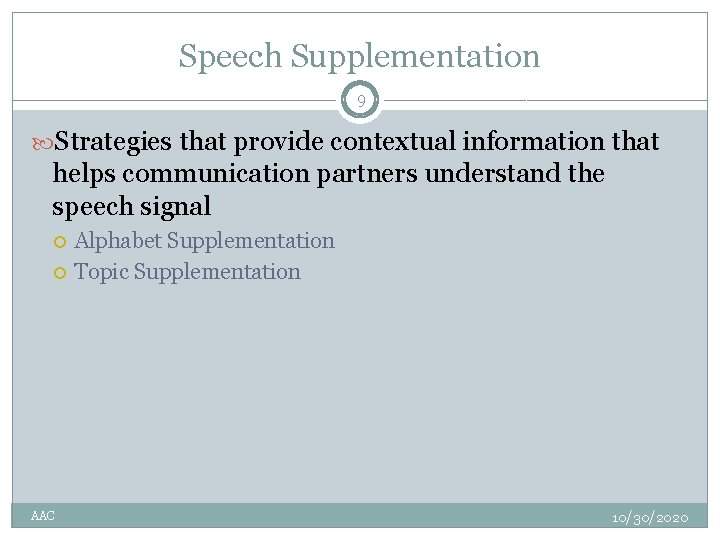 Speech Supplementation 9 Strategies that provide contextual information that helps communication partners understand the