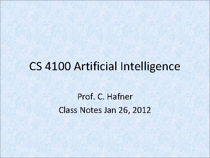 CS 4100 Artificial Intelligence Prof. C. Hafner Class Notes Jan 26, 2012 