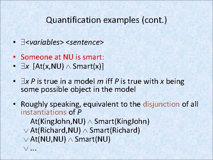 Quantification examples (cont. ) • <variables> <sentence> • Someone at NU is smart: •