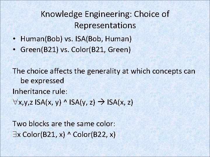 Knowledge Engineering: Choice of Representations • Human(Bob) vs. ISA(Bob, Human) • Green(B 21) vs.
