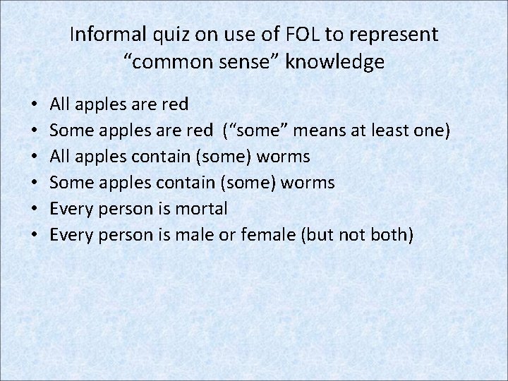 Informal quiz on use of FOL to represent “common sense” knowledge • • •