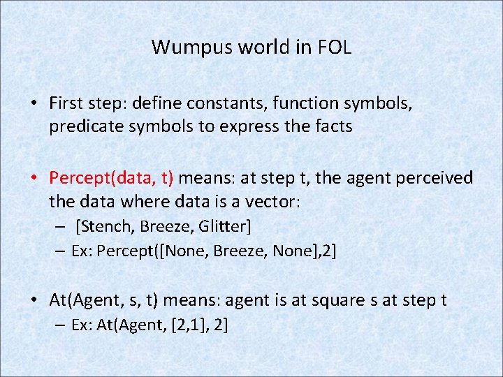 Wumpus world in FOL • First step: define constants, function symbols, predicate symbols to