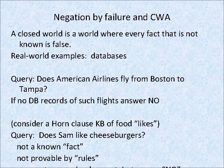 Negation by failure and CWA A closed world is a world where every fact