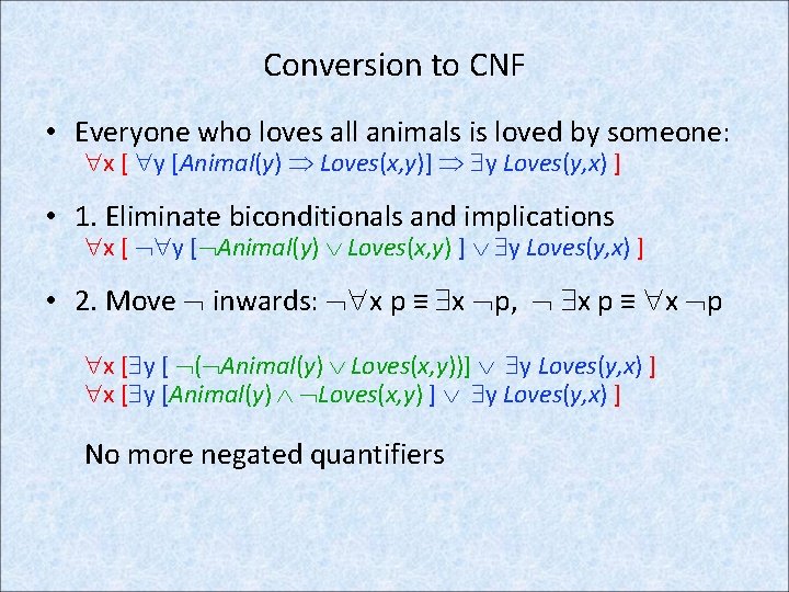 Conversion to CNF • Everyone who loves all animals is loved by someone: x