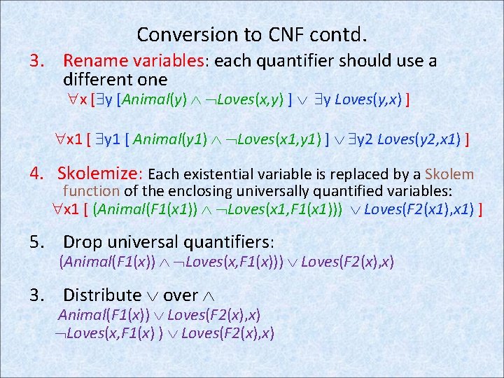Conversion to CNF contd. 3. Rename variables: each quantifier should use a different one
