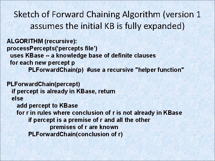 Sketch of Forward Chaining Algorithm (version 1 assumes the initial KB is fully expanded)