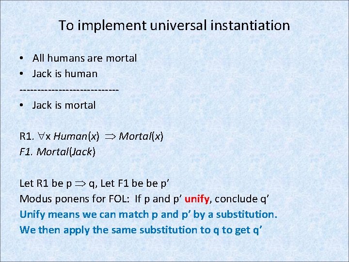 To implement universal instantiation • All humans are mortal • Jack is human --------------